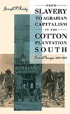 From slavery to agrarian capitalism in the cotton plantation South : central Georgia, 1800-1880