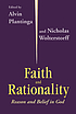 Faith and rationality : reason and belief in God by Alvin Plantinga