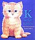 K is for kitten by Nikia Speliakos Clark Leopold