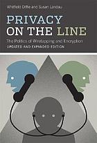Privacy on the line : the politics of wiretapping and encryption