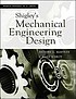 Shigley's mechanical engineering design by  Richard G Budynas 