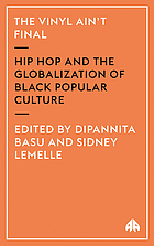 The vinyl ain't final : hip hop and the globalization of black popular culture