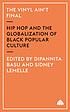 The vinyl ain't final : hip hop and the globalization of black popular culture