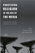 Practicing religion in the age of the media : explorations in media, religion, and culture