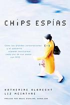 Chips espías : cómo las grandes corporaciones y el gobierno planean monitorear cada uno de sus pasos con RFID