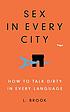 Sex in every city : how to talk dirty in every... door  L Brook 