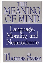The meaning of mind : language, morality, and neuroscience