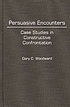 Persuasive encounters : case studies in constructive confrontation