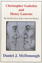 Christopher Gadsden and Henry Laurens : the parallel lives of two American patriots