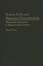 Modern myths and Wagnerian deconstructions : hermeneutic approches to Wagner's music-dramas