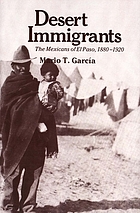 Desert immigrants : the Mexicans of El Paso, 1880-1920