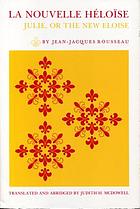 La nouvelle Héloïse. Julie; or, The new Eloise: letters of two lovers, inhabitants of a small town at the foot of the Alps.
