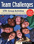 Team challenges : 170+ group activities to build cooperation, communication, and creativity