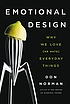 Emotional design : why we love (or hate) everyday... by Donald A Norman