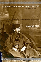 Captain Sir Richard Francis Burton : the secret agent who made the pilgrimage to Mecca, discovered the Kama Sutra, and brought the Arabian nights to the West