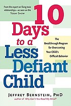 10 days to a less defiant child : the breakthrough program for overcoming your child's difficult behavior