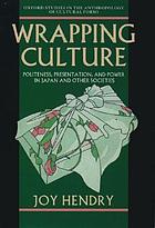 Wrapping culture : politeness, presentation, and power in Japan and other societies