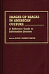 Images of Blacks in American culture : a reference guide to information sources