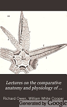 Lectures on the comparative anatomy and physiology of the invertebrate animals, delivered at the Royal college of surgeons, in 1843.