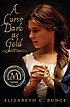 A curse dark as gold by  Elizabeth C Bunce 