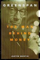 Greenspan : the man behind money