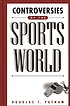 Controversies of the sports world by Douglas T Putnam