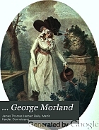 ... George Morland; a biographical essay