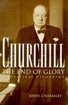 Churchill: the end of glory : a political biography