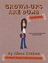 Grown-ups are dumb! : (no offense) by Alexa Kitchen