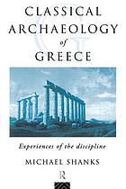 Classical archaeology of Greece : experiences of the discipline