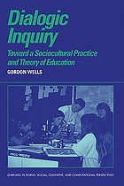 Dialogic inquiry : towards a sociocultural practice and theory of education