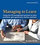 Managing to learn : using the A3 management process to solve problems, gain agreement, mentor and lead