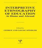 Interpretive ethnography of education : at home and abroad