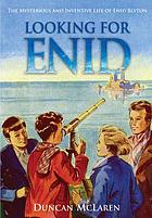 Looking for Enid : the mysterious and inventive life of Enid Blyton