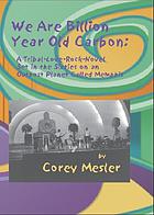 We are billion-year-old carbon : a tribal-love-rock-novel set in the sixties on an outpost planet called Memphis