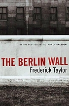 The Berlin Wall : 13 August 1961-9 November 1989
