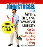 Myths, lies, and downright stupidity [get out the shovel-- why everything you know is wrong