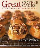 Great coffee cakes, sticky buns, muffins & more : 200 anytime treats and special sweets for morning to midnight