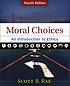 Moral choices : an introduction to ethics Auteur: Scott B Rae