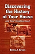 Discovering the history of your house and your... de Betsy J Green