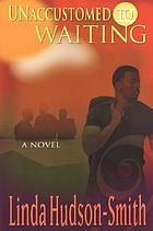 Unaccustomed to waiting
