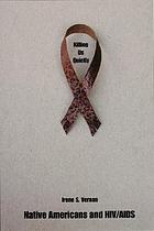 Killing us quietly : Native Americans and HIV/AIDS