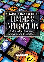 Strauss's handbook of business information : a guide for librarians, students, and researchers