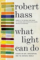 What light can do : essays on art, imagination, and the natural world