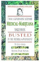 I was a government-licensed medical-marijuana salesman busted by the federal government : my life stories