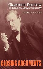 Closing arguments : Clarence Darrow on religion, law, and society