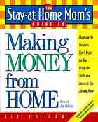 The stay-at-home mom's guide to making money from home : choosing the business that's right for you using the skills and interests you already have