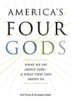 America's four gods : what we say about God-- & what that says about us