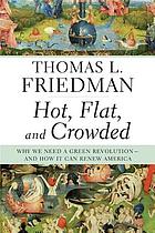Hot, flat, and crowded : why we need a green revolution-- and how it can renew America