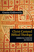 Christ-centered Biblical Theology: Hermeneutical... by Graeme Goldsworthy